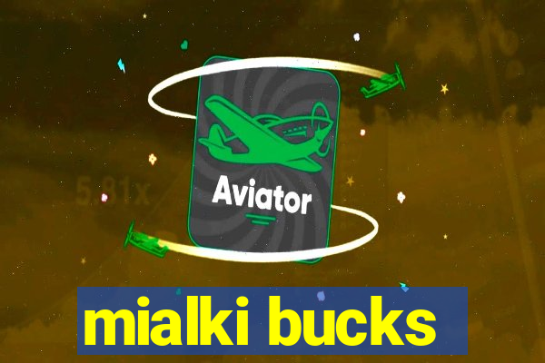 mialki bucks